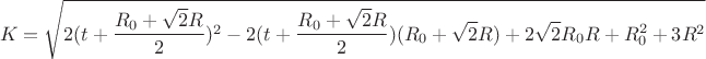 $$K=\sqrt{2(t+\frac{R_{0}+\sqrt{2}R}{2})^2-2(t+\frac{R_{0}+\sqrt{2}R}{2})(R_{0}+\sqrt{2}R)+2\sqrt{2}R_{0}R+R_{0}^2+3R^2}$$