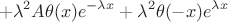 $$
+  \lambda^2A\theta(x)e^{-\lambda x} + \lambda^2\theta(-x)e^{\lambda x}
$$