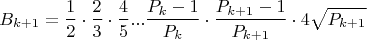 $$B_{k+1}=\frac{1}{2}\cdot\frac{2}{3}\cdot\frac{4}{5}...\frac{P_k-1}{P_k}\cdot\frac{P_{k+1}-1}{P_{k+1}}\cdot4\sqrt{P_{k+1}}$$