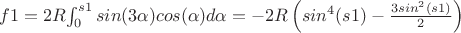 $f1=2R $$\int_{0}^{s1} sin (3\alpha) cos(\alpha) d\alpha = - 2R \left (sin^4 (s1) - \frac {3sin^2(s1)} 2 \right)$