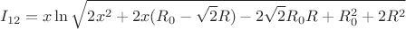$$I_{12}=x\ln\sqrt{2x^2+2x(R_{0}-\sqrt{2}R)-2\sqrt{2}R_{0}R+R_{0}^2+2R^2}$$