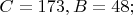 $C=173, B=48; $
