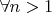 $\forall n>1$