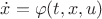 $\dot{x} = \varphi(t, x, u)$ $\dot{x} = \varphi(t, x, u)$