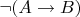 $\neg(A\to B)$
