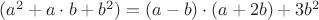 $(a^2+a\cdot b +b^2)=(a-b)\cdot(a+2b)+3b^2$