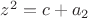 $z^2=c+a_2$
