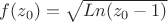 $f(z_0) = \sqrt{Ln{(z_0-1)}}$