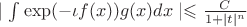 $\mid\intop \exp(-\iota f(x))g(x)dx\mid\leqslant\frac {C} {1+\mid t \mid^n$}