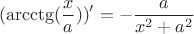 $$(\arcctg(\frac{x}{a}))'=-\frac{a}{x^2+a^2}$$