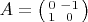 $A=\left(\begin{smallmatrix}0&-1\\1&0\end{smallmatrix}\right)$