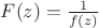 $F(z)=\frac{1}{f(z)}$