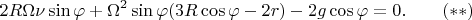 $$2R\Omega\nu\sin\varphi+\Omega^2\sin\varphi(3R\cos\varphi-2r)-2g\cos\varphi=0.\qquad(**)$$