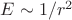 $E\sim 1/r^2$