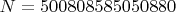 $N=500808585050880$