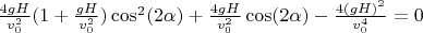 $\frac{4gH}{v_0^2}(1+\frac{gH}{v_0^2})\cos^2(2\alpha)+\frac{4gH}{v_0^2}\cos(2\alpha)-\frac{4(gH)^2}{v_0^4}=0$