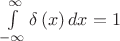 $\int\limits_{ - \infty }^\infty  {\delta \left( x \right)dx}  = 1$