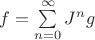 $f=\sum\limits_{n=0}^{\infty}J^ng$