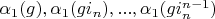 $\alpha_1(g), \alpha_1(g i_n), ..., \alpha_1(g i_n^{n-1})$