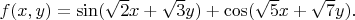 $f(x,y) = \sin(\sqrt{2}x+\sqrt{3}y) + \cos(\sqrt{5}x+\sqrt{7}y).$