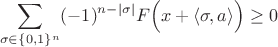 $$
\sum_{\sigma\in \{0,1\}^n}(-1)^{n-|\sigma|}F\Bigl(x+\langle\sigma,a\rangle\Bigr)\ge 0
$$
