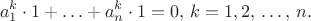 $$a_1^k \cdot 1+\ldots+a_n^k \cdot 1=0,\, k=1,2,\,\ldots,\,n.$$
