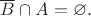 $\overline{B} \cap A = \varnothing.$