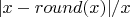 $|x-round(x)|/x$