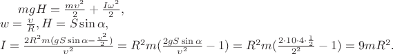 $mgH=\frac{m\upsilon^2}{2}+\frac{I\omega^2}{2},\\
w=\frac{\upsilon}{R}, H=S\sin{\alpha},\\
I=\frac{2R^2m(gS\sin{\alpha}-\frac{\upsilon^2}{2})}{\upsilon^2}=R^2m(\frac{2gS\sin{\alpha}}{\upsilon^2}-1)=R^2m(\frac{2\cdot 10\cdot 4\cdot \frac{1}{2}}{2^2}-1)=9mR^2$.