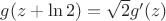 $g(z+\ln 2)=\sqrt 2g'(z)$ $g(z+\ln 2)=\sqrt 2g'(z)$