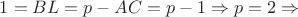 $1=BL=p-AC=p-1\Rightarrow p=2\Rightarrow$