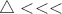 $\triangle<<<$ $\triangle<<<$