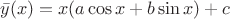 $\bar{y}(x)=x(a\cos{x}+b\sin{x})+c$