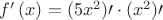 $f^{ \prime  }\left( x \right) =(5{ x }^{ 2 })\prime \cdot ({ x }^{ 2 })\prime $