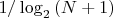 $1/\log_2{(N+1)}$