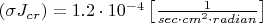 $\left(\sigma J_{cr}\right) = 1.2\cdot 10^{-4} \left[ \frac{1}{sec \cdot cm^2 \cdot radian}\right]$