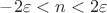 $- 2\varepsilon  < n < 2\varepsilon$