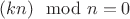 $(kn) \mod n=0$