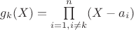 $g_k(X)=\prod\limits_{i=1,i\not=k}^n(X-a_i)$