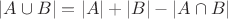 $|A\cup B|=|A|+|B|-|A\cap B|$