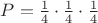 $P=\frac14 \cdot \frac14 \cdot \frac14$