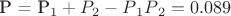 P = P_1+P_2 - P{_1}P{_2} = 0.089