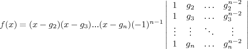 $f(x)=(x-g_2)(x-g_3)...(x-g_n) (-1)^{n-1} \left| \begin{array} {cccc}  1 & g_2 & \ldots & g_2^{n-2} \\ 1 & g_3 & \ldots & g_3^{n-2} \\ \vdots & \vdots & \ddots & \vdots \\ 1 & g_n & \ldots & g_n^{n-2} \end{array} \right|$