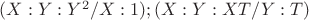 $(X:Y:Y^{2}/X:1);  (X:Y:XT/Y:T)$