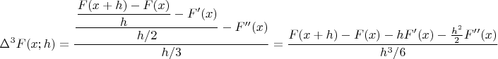 $$\Delta^3F(x;h)=\dfrac{\dfrac{\dfrac{F(x+h)-F(x)}h-F'(x)}{h/2}-F''(x)}{h/3}=\frac{F(x+h)-F(x)-hF'(x)-\frac{h^2}2F''(x)}{h^3/6}$$