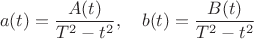 $$a(t) = \frac{{A(t)}}{{T^2  - t^2 }}, \quad b(t) = \frac{{B(t)}}{{T^2  - t^2 }}$$