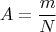 $$A = \frac mN$$