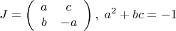 $$J=\left(%
\begin{array}{cc}
  a & c \\
  b & -a \\
\end{array}%
\right),\;a^2+bc=-1$$