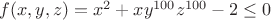 $f(x, y, z) = x^2 + x y^{100} z^{100} - 2 \leq 0$