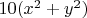 $10(x^2 + y^2)$
